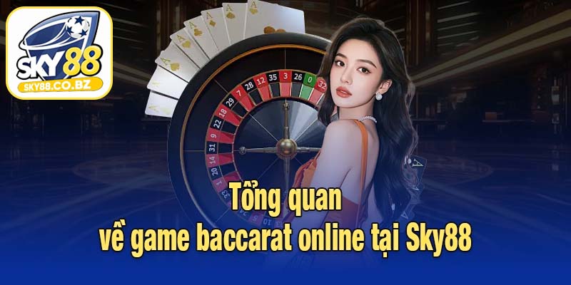 Tổng quan về game baccarat online tại Sky88
