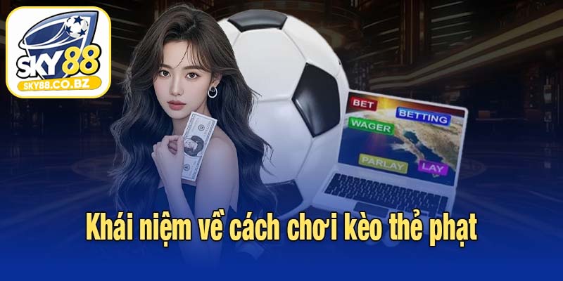 Khái niệm về cách chơi kèo thẻ phạt