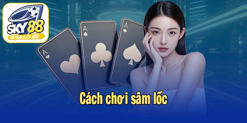Cách chơi sâm lốc