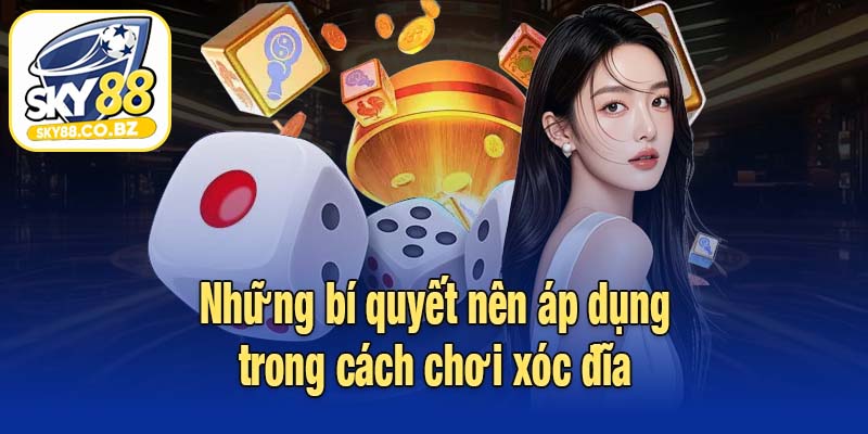 Những bí quyết nên áp dụng trong cách chơi xóc đĩa