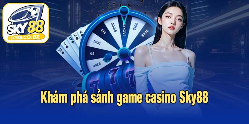 Khám phá sảnh game casino Sky88