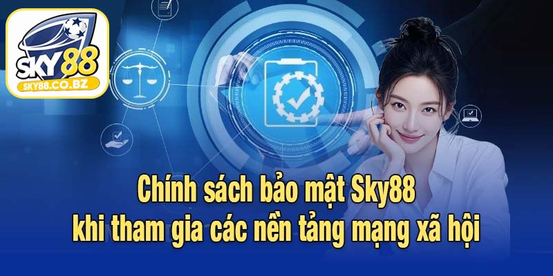 Chính sách bảo mật Sky88 khi tham gia các nền tảng mạng xã hội