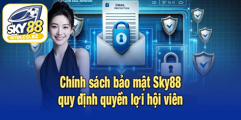Chính sách bảo mật Sky88 quy định quyền lợi hội viên