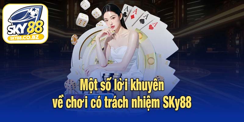 Một số lời khuyên về chơi có trách nhiệm SKy88