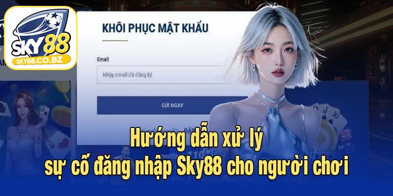 Hướng dẫn xử lý sự cố đăng nhập Sky88 cho người chơi