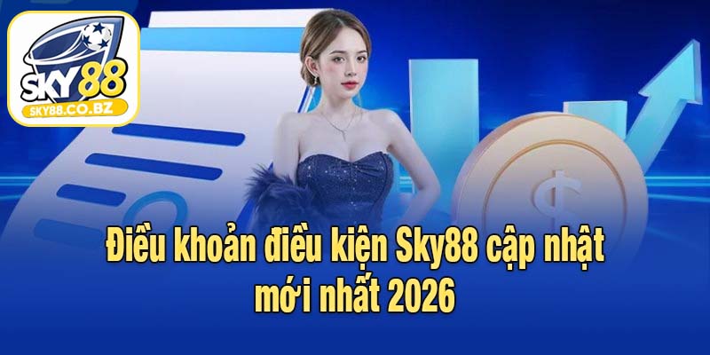 Điều khoản điều kiện Sky88 cập nhật mới nhất 2026