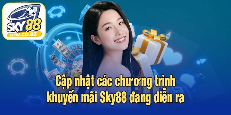Cập nhật các chương trình khuyến mãi Sky88 đang diễn ra