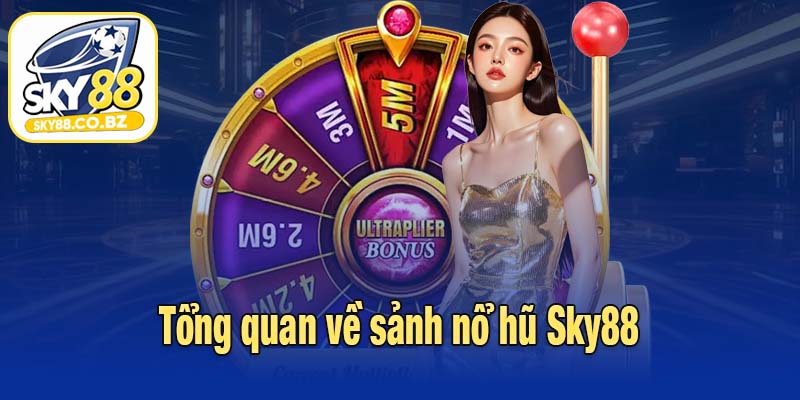 Tổng quan về sảnh nổ hũ Sky88