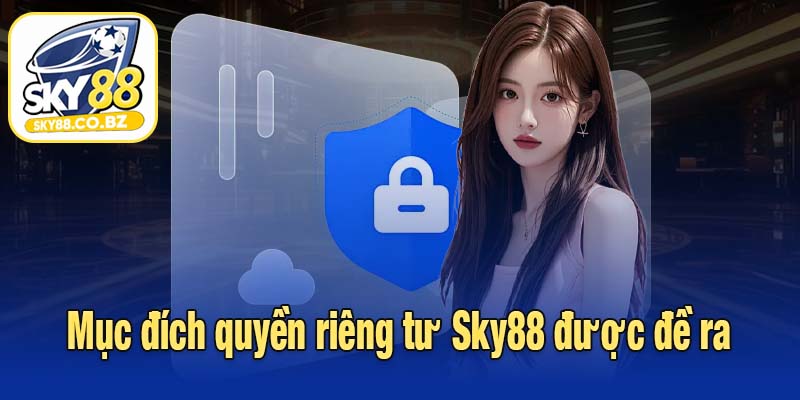 Mục đích quyền riêng tư Sky88 được đề ra