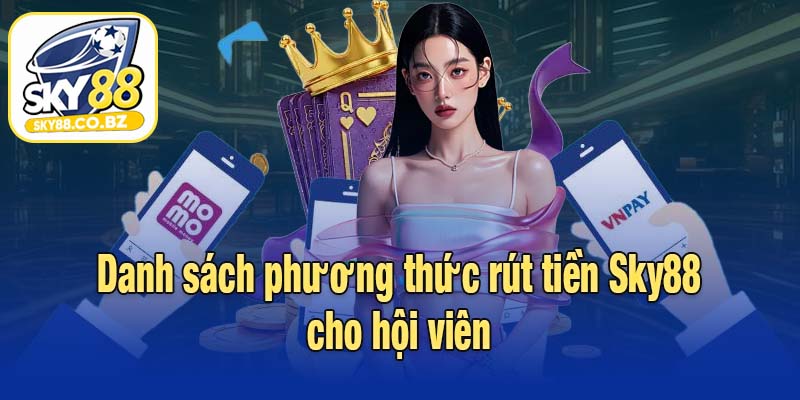 Danh sách phương thức rút tiền Sky88 cho hội viên