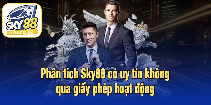 Phân tích Sky88 có uy tín không qua giấy phép hoạt động