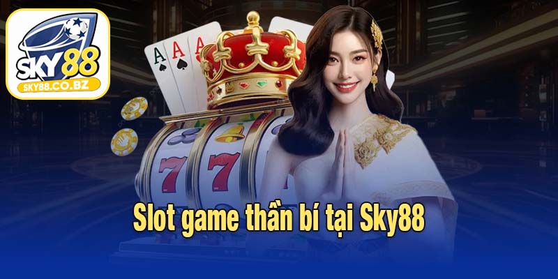 Slot game thần bí tại Sky88